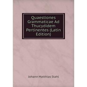 

Книга Quaestiones Grammaticae Ad Thucydidem Pertinentes (Latin Edition)