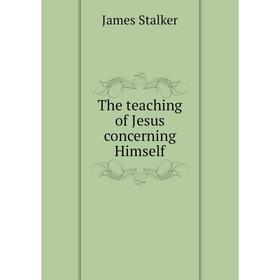 

Книга The teaching of Jesus concerning Himself