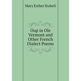 

Книга Oup in Ole Vermont and Other French Dialect Poems