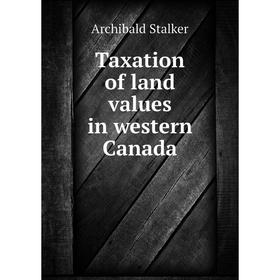 

Книга Taxation of land values in western Canada