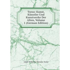 

Книга Torso: Kunst, Künstler Und Kunstwerke Der Alten, Volume 1 (German Edition)