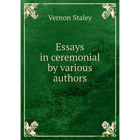 

Книга Essays in ceremonial by various authors