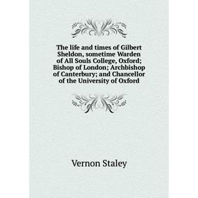 

Книга The life and times of Gilbert Sheldon, sometime Warden of All Souls College, Oxford