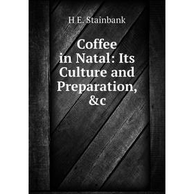 

Книга Coffee in Natal: Its Culture and Preparation, &c