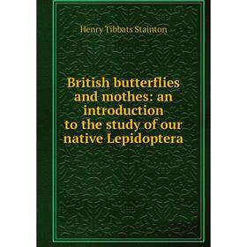 

Книга British butterflies and mothes: an introduction to the study of our native Lepidoptera