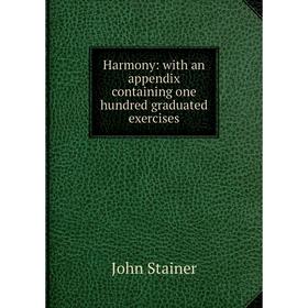 

Книга Harmony: with an appendix containing one hundred graduated exercises