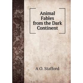 

Книга Animal Fables from the Dark Continent