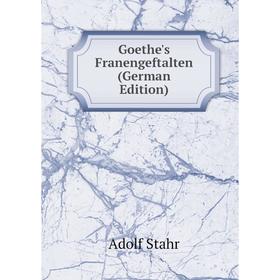 

Книга Goethe's Franengeftalten (German Edition)