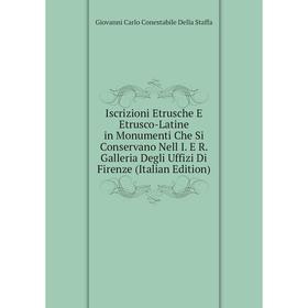 

Книга Iscrizioni Etrusche E Etrusco-Latine in Monumenti Che Si Conservano Nell I. E R. Galleria Degli Uffizi Di Firenze