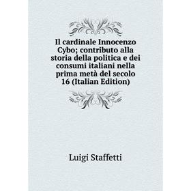 

Книга Il cardinale Innocenzo Cybo; contributo alla storia della politica e dei consumi italiani nella prima metà del secolo