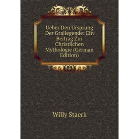 

Книга Ueber Den Ursprung Der Grallegende: Ein Beitrag Zur Christlichen Mythologie (German Edition)