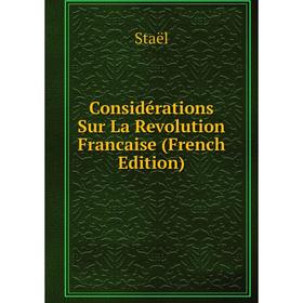 

Книга Considérations Sur La Revolution Francaise (French Edition)