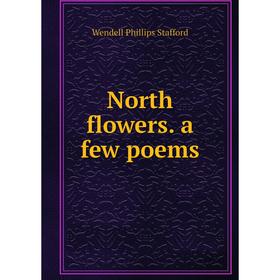 

Книга North flowers a few poems