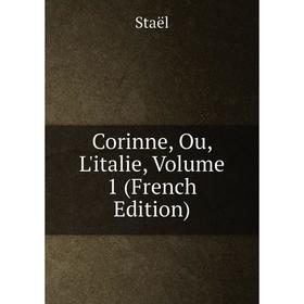 

Книга Corinne, Ou, L'italie, Volume 1 (French Edition)