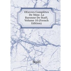 

Книга Oeuvres complètes De Mme La Baronne De Staël, Volume 10