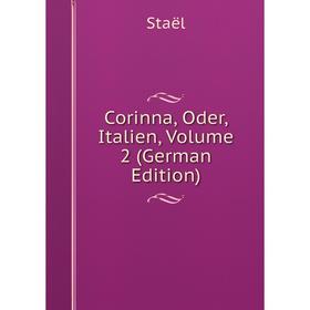 

Книга Corinna, Oder, Italien, Volume 2 (German Edition)