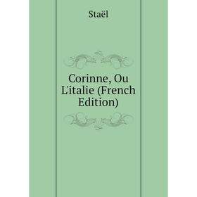 

Книга Corinne, Ou L'italie (French Edition)