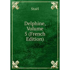 

Книга Delphine, Volume 5 (French Edition)