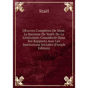 

Книга Oeuvres complètes De Mme La Baronne De Staël: De La Littérature, Considerée Dans Ses Rapports Avec Les Institutions Sociales