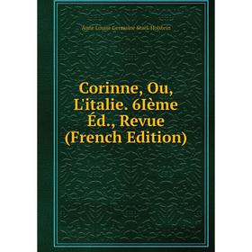 

Книга Corinne, Ou, L'italie. 6Ième Éd., Revue (French Edition)