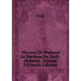 

Книга Oeuvres De Madame La Baronne De Staël-Holstein, Volume 3