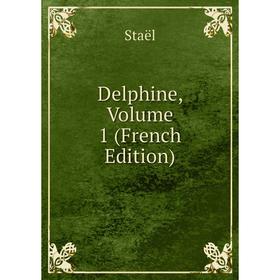 

Книга Delphine, Volume 1 (French Edition)