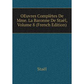 

Книга Oeuvres complètes De Mme La Baronne De Staël, Volume 8