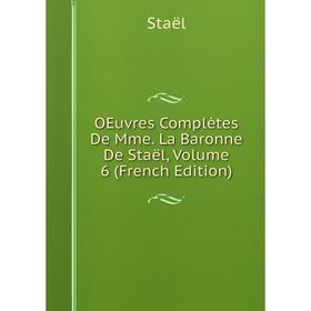 

Книга Oeuvres complètes De Mme La Baronne De Staël, Volume 6