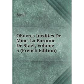 

Книга Oeuvres Inédites De Mme La Baronne De Staël, Volume 3