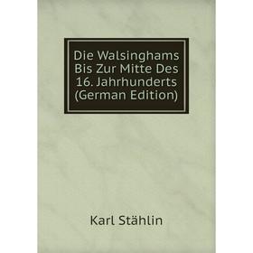 

Книга Die Walsinghams Bis Zur Mitte Des 16. Jahrhunderts (German Edition)