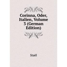 

Книга Corinna, Oder, Italien, Volume 3 (German Edition)