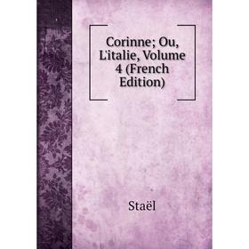 

Книга Corinne; Ou, L'italie, Volume 4 (French Edition)