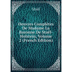 

Книга Oeuvres complètes De Madame La Baronne De Staël-Holstein, Volume 2