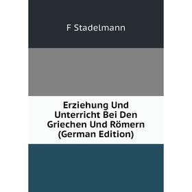 

Книга Erziehung Und Unterricht Bei Den Griechen Und Römern (German Edition)