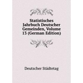 

Книга Statistisches Jahrbuch Deutscher Gemeinden, Volume 13 (German Edition)