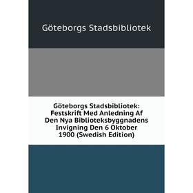 

Книга Göteborgs Stadsbibliotek: Festskrift Med Anledning Af Den Nya Biblioteksbyggnadens Invigning Den