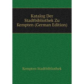 

Книга Katalog Der Stadtbibliothek Zu Kempten