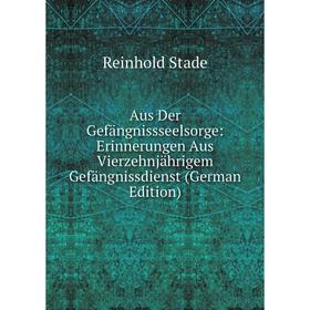 

Книга Aus Der Gefängnissseelsorge: Erinnerungen Aus Vierzehnjährigem Gefängnissdienst (German Edition)