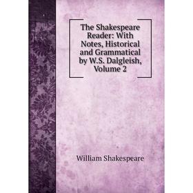 

Книга The Shakespeare Reader: With Notes, Historical and Grammatical by W.S. Dalgleish, Volume 2
