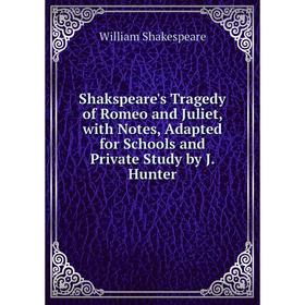 

Книга Shakspeare's Tragedy of Romeo and Juliet, with Notes, Adapted for Schools and Private Study by J. Hunter