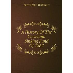 

Книга A History Of The Cleveland Sinking Fund Of 1862