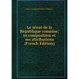 

Книга Le sénat de la République romaine; sa composition et ses attributions