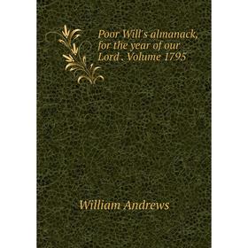 

Книга Poor Will's almanack, for the year of our Lord. Volume 1795