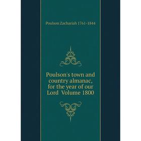 

Книга Poulson's town and country almanac, for the year of our Lord Volume 1800