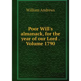 

Книга Poor Will's almanack, for the year of our Lord. Volume 1790