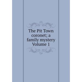 

Книга The Pit Town coronet; a family mystery Volume 1