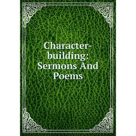 

Книга Character-building: Sermons And Poems