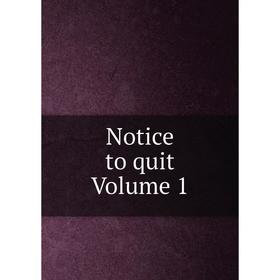 

Книга Notice to quit Volume 1