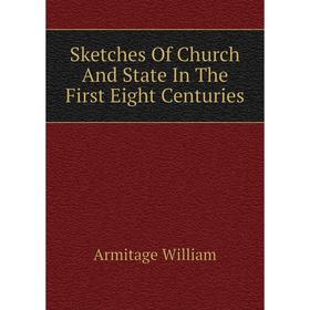 

Книга Sketches Of Church And State In The First Eight Centuries