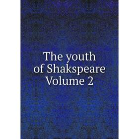 

Книга The youth of Shakspeare Volume 2